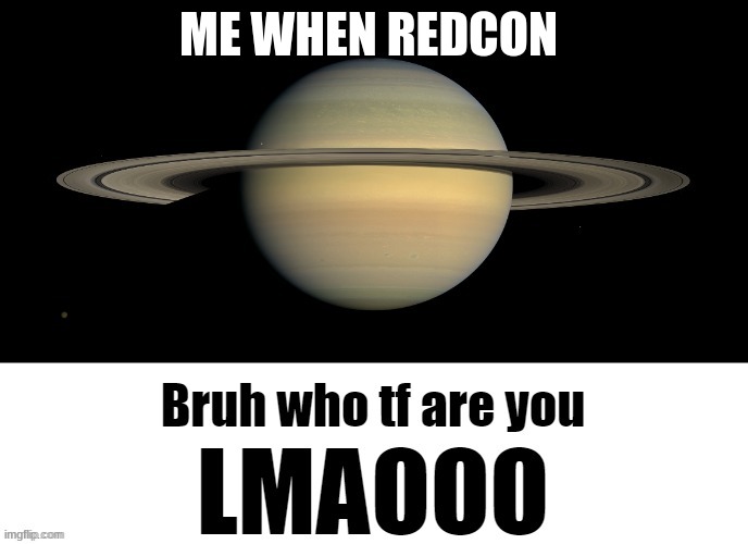 Bruh who tf are you LMAOOO | ME WHEN REDCON | image tagged in bruh who tf are you lmaooo | made w/ Imgflip meme maker