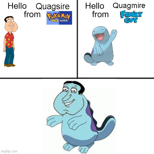 Hello Quag_ire from ______ | Quagmire; Quagsire | image tagged in hello person from | made w/ Imgflip meme maker