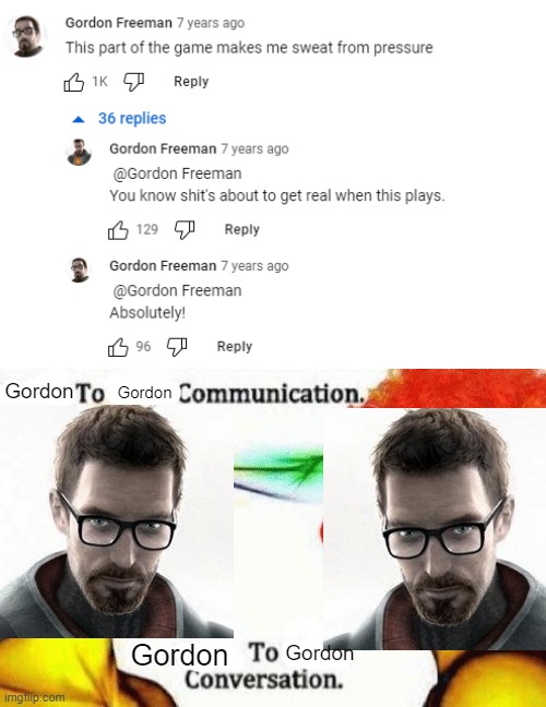 gordon to gordon conversation | Gordon; Gordon; Gordon; Gordon | made w/ Imgflip meme maker