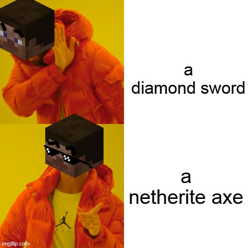 which one? | a diamond sword; a netherite axe | image tagged in memes,drake hotline bling | made w/ Imgflip meme maker