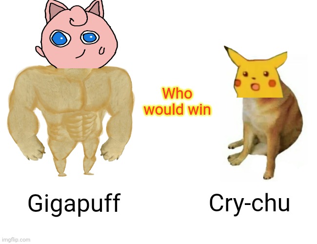 Buff Doge vs. Cheems Meme | Who would win Gigapuff Cry-chu | image tagged in memes,buff doge vs cheems | made w/ Imgflip meme maker