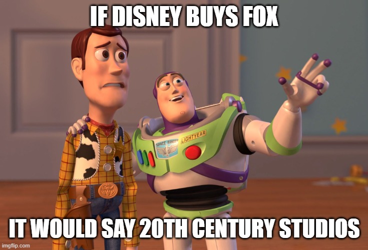 buzz | IF DISNEY BUYS FOX; IT WOULD SAY 20TH CENTURY STUDIOS | image tagged in memes,x x everywhere | made w/ Imgflip meme maker