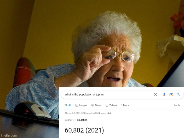 Grandma Finds The Internet | image tagged in memes,grandma finds the internet,jupiter | made w/ Imgflip meme maker