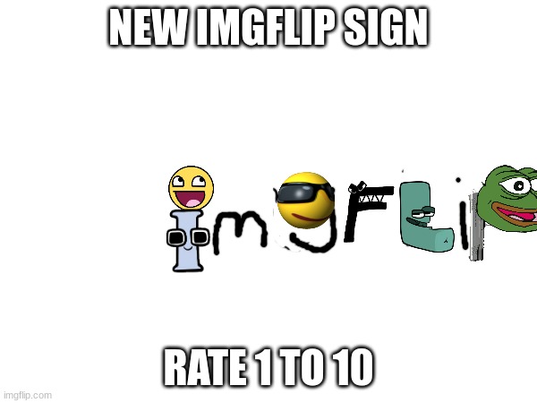 NEW IMGFLIP SIGN; RATE 1 TO 10 | made w/ Imgflip meme maker