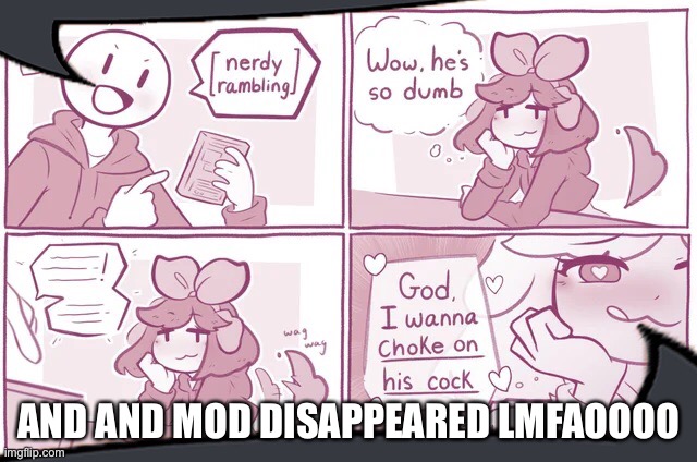 AND AND MOD DISAPPEARED LMFAOOOO | made w/ Imgflip meme maker