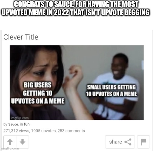 CONGRATS TO SAUCE. FOR HAVING THE MOST UPVOTED MEME IN 2022 THAT ISN'T UPVOTE BEGGING | image tagged in memes,congrats | made w/ Imgflip meme maker