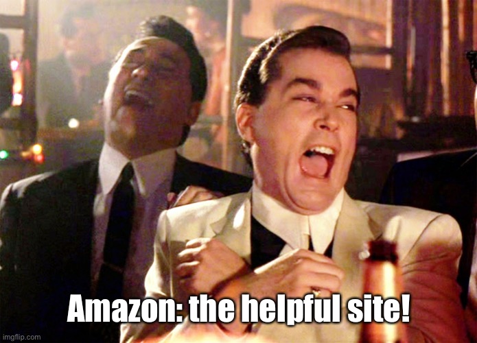 Good Fellas Hilarious Meme | Amazon: the helpful site! | image tagged in memes,good fellas hilarious | made w/ Imgflip meme maker