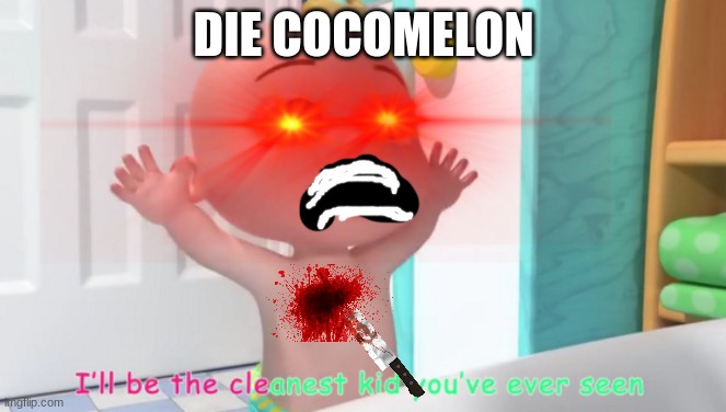 Overloaded Cocomelon Baby | DIE COCOMELON | image tagged in overloaded cocomelon baby | made w/ Imgflip meme maker