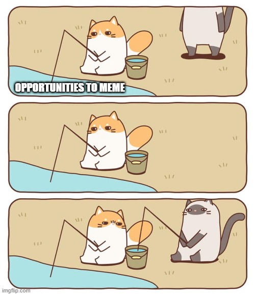 OPPORTUNITIES TO MEME | made w/ Imgflip meme maker