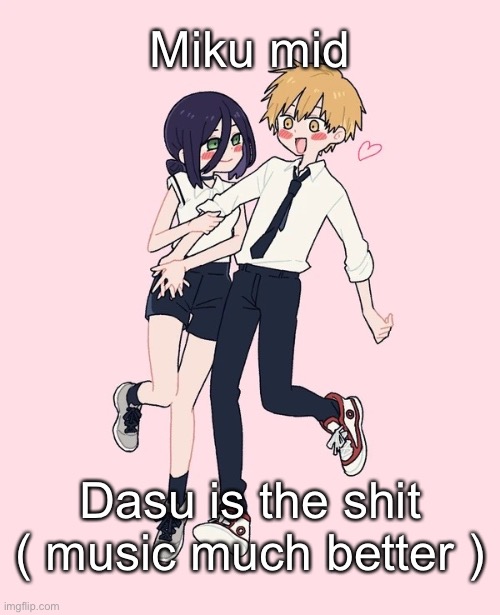 Kimoto chainsaw man | Miku mid; Dasu is the shit
( music much better ) | image tagged in kimoto chainsaw man | made w/ Imgflip meme maker