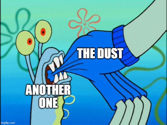 THE DUST; ANOTHER ONE | image tagged in another one bites the dust,spongebob,gary,squidward | made w/ Imgflip meme maker