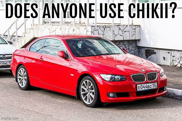 Bmw 3 series red | DOES ANYONE USE CHIKII? | image tagged in bmw 3 series red | made w/ Imgflip meme maker