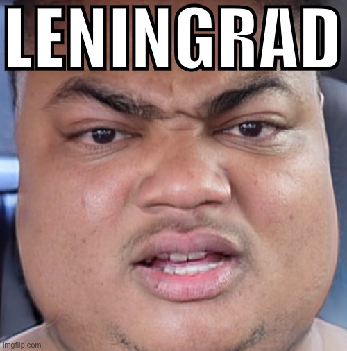 LENINGRAD | image tagged in memes | made w/ Imgflip meme maker