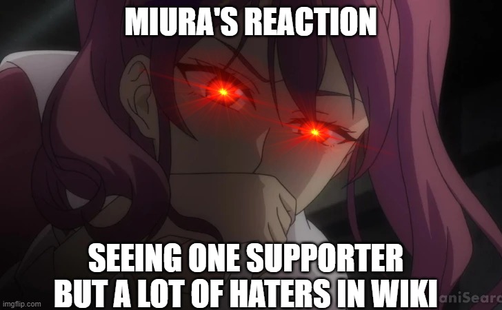 Bad Idea guys.. | MIURA'S REACTION; SEEING ONE SUPPORTER BUT A LOT OF HATERS IN WIKI | made w/ Imgflip meme maker