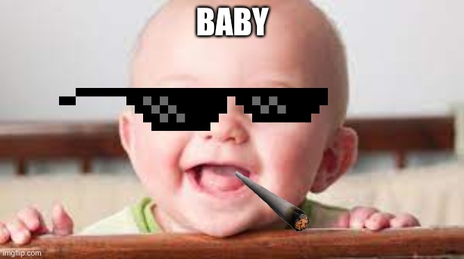 baby for no reason | BABY | image tagged in baby | made w/ Imgflip meme maker