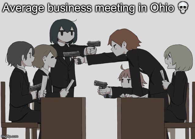 Avogado6 | Average business meeting in Ohio 💀 | image tagged in avogado6 | made w/ Imgflip meme maker