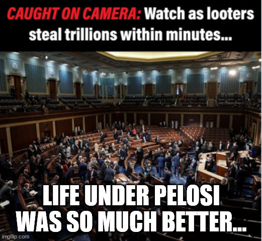 Ah yes... the good old days... where BILLIONS of dollars go unaccounted for... | LIFE UNDER PELOSI WAS SO MUCH BETTER... | image tagged in good old days,government corruption | made w/ Imgflip meme maker