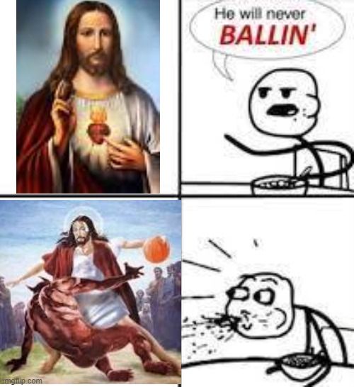 jesus ballin?? | image tagged in he will never balllin,funy,funny,memes | made w/ Imgflip meme maker