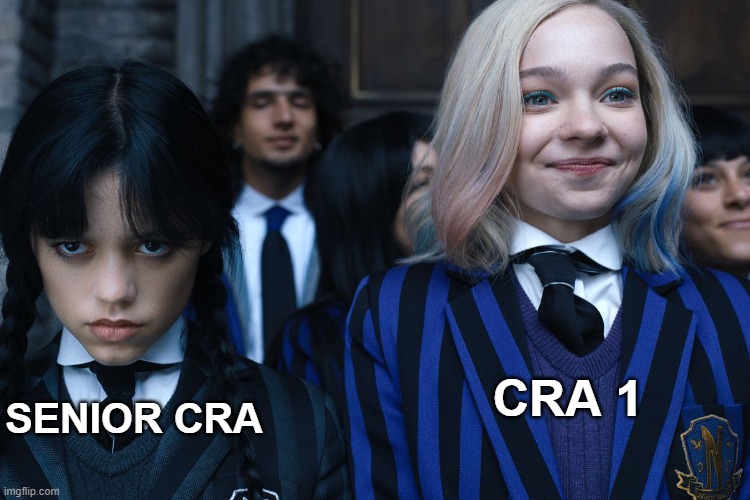 SENIOR CRA vs. CRA 1 | CRA 1; SENIOR CRA | image tagged in wednesday and enid | made w/ Imgflip meme maker