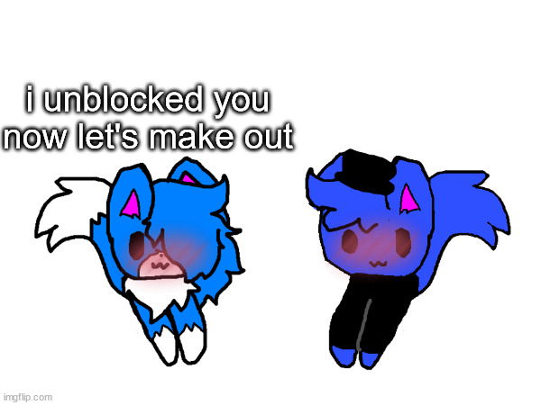 i unblocked you
now let's make out | made w/ Imgflip meme maker