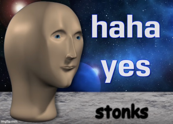 haha yes | stonks | image tagged in haha yes | made w/ Imgflip meme maker