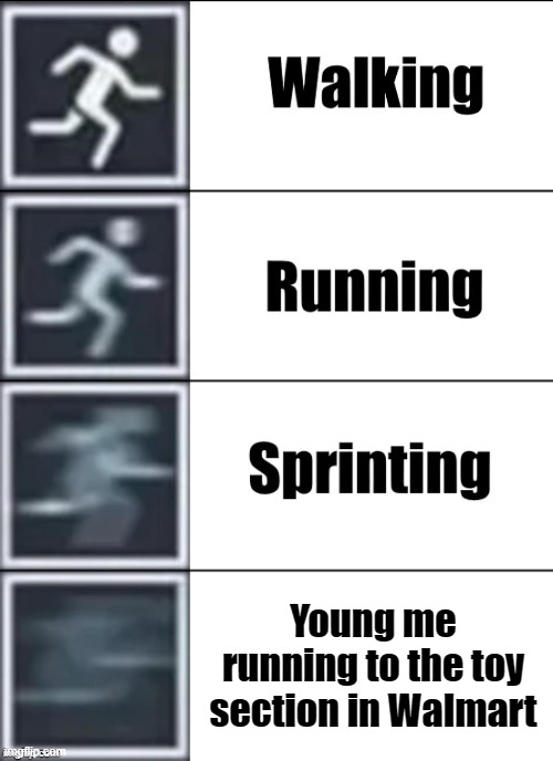 Did you also do that before? | Young me running to the toy section in Walmart | image tagged in very fast,memes,funny,running,walmart | made w/ Imgflip meme maker