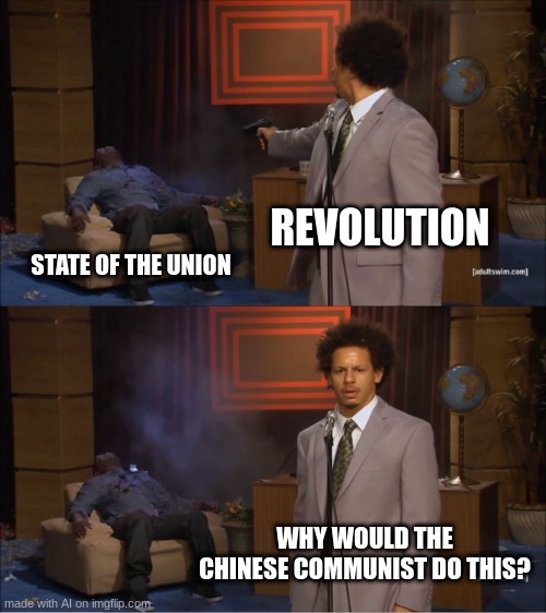 predicting the future | REVOLUTION; STATE OF THE UNION; WHY WOULD THE CHINESE COMMUNIST DO THIS? | image tagged in memes,who killed hannibal | made w/ Imgflip meme maker