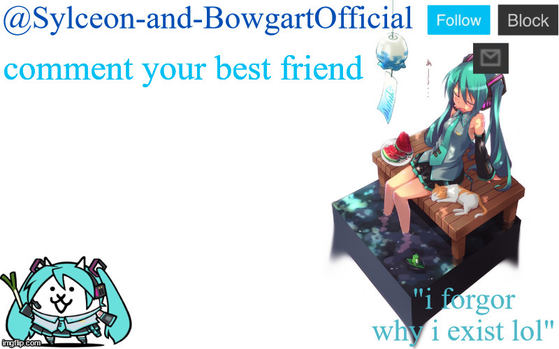 comment your best friend | image tagged in sylc's miku announcement temp | made w/ Imgflip meme maker