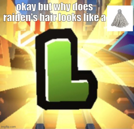 not sorry revengeance fans | okay but why does raiden's hair looks like a | image tagged in subways surfer l | made w/ Imgflip meme maker