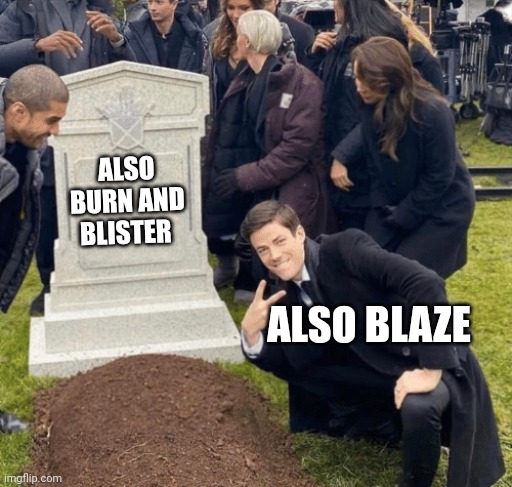 Grant Gustin over grave | ALSO BURN AND BLISTER ALSO BLAZE | image tagged in grant gustin over grave | made w/ Imgflip meme maker