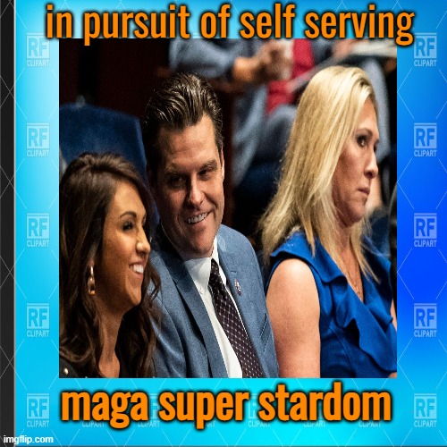 The American people? Its all about themselves | in pursuit of self serving; maga super stardom | image tagged in maga,republicans,children,political meme,selfishness | made w/ Imgflip meme maker