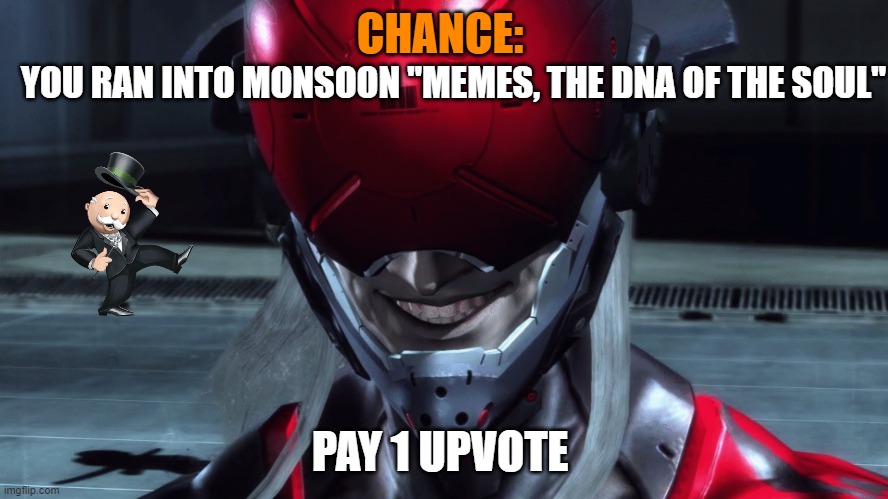 MGR monopoly | CHANCE:; YOU RAN INTO MONSOON "MEMES, THE DNA OF THE SOUL"; PAY 1 UPVOTE | image tagged in monsoon | made w/ Imgflip meme maker