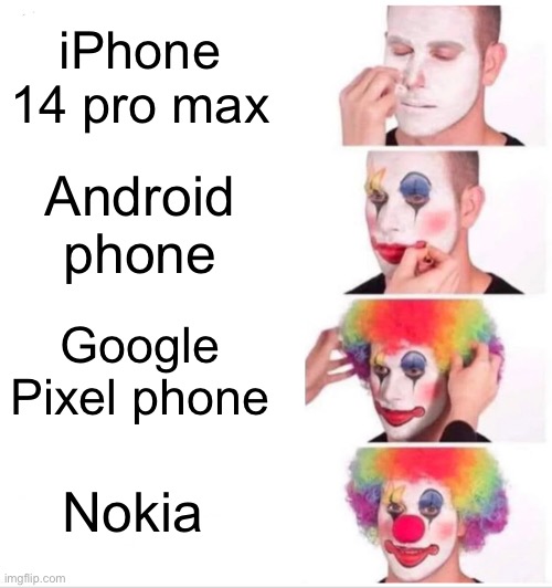 Clown putting Make-up meme | iPhone 14 pro max; Android phone; Google Pixel phone; Nokia | image tagged in memes,clown applying makeup | made w/ Imgflip meme maker