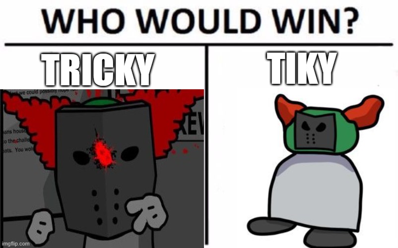 tricky vs tiky | TIKY; TRICKY | image tagged in madness combat,tricky,tiky | made w/ Imgflip meme maker