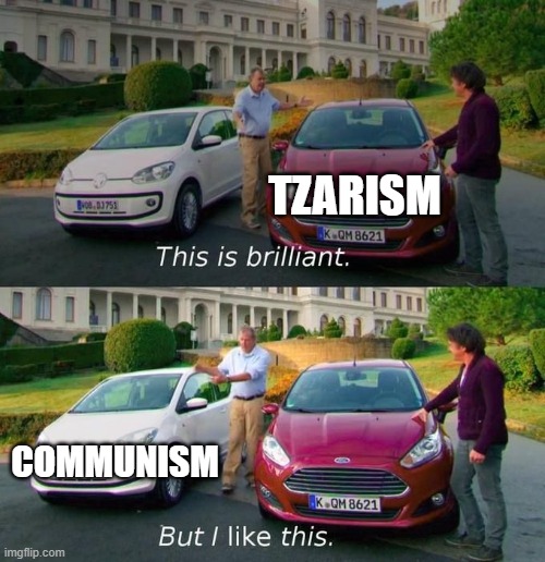 This Is Brilliant But I Like This | TZARISM; COMMUNISM | image tagged in this is brilliant but i like this | made w/ Imgflip meme maker