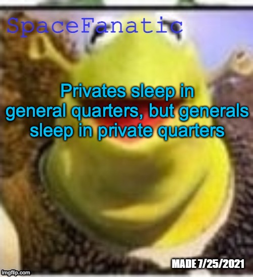 Ye Olde Announcements | Privates sleep in general quarters, but generals sleep in private quarters | image tagged in spacefanatic announcement temp | made w/ Imgflip meme maker