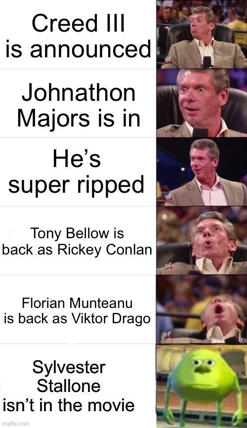 Creed III is announced; Johnathon Majors is in; He’s super ripped; Tony Bellow is back as Rickey Conlan; Florian Munteanu is back as Viktor Drago; Sylvester Stallone isn’t in the movie | image tagged in vince mcmahon reaction | made w/ Imgflip meme maker