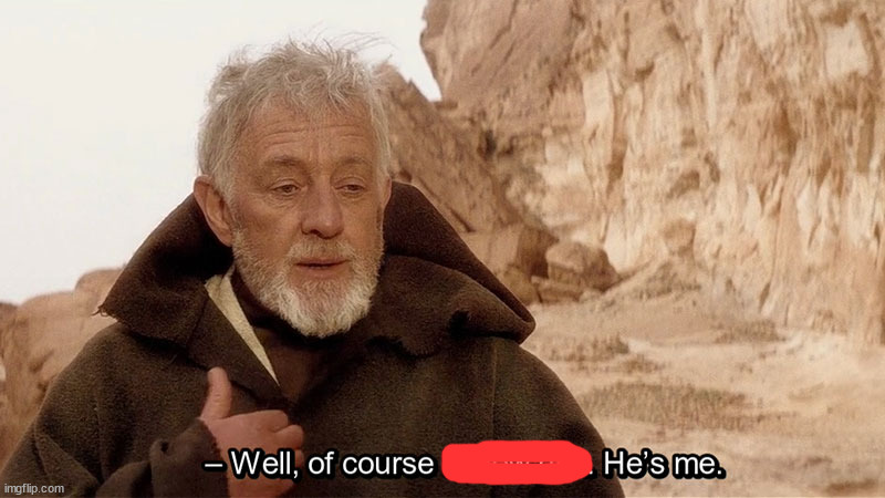 Obi Wan Of course I know him, He‘s me | image tagged in obi wan of course i know him he s me | made w/ Imgflip meme maker