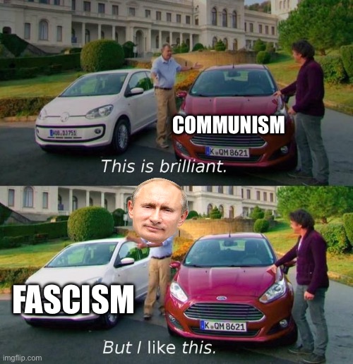 This Is Brilliant But I Like This | COMMUNISM FASCISM | image tagged in this is brilliant but i like this | made w/ Imgflip meme maker