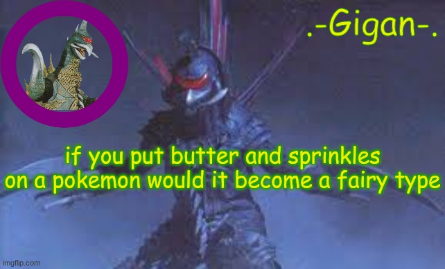 bggfy66uip;vfy8ip bvhyit-pk nbgy680pij nhgy6inhjp u// | if you put butter and sprinkles on a pokemon would it become a fairy type | made w/ Imgflip meme maker
