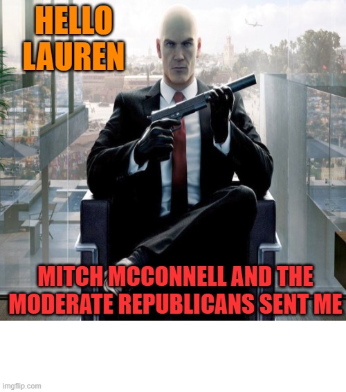 Mitch MCconnell and the Moderate republicans call in some favors | HELLO LAUREN MITCH MCCONNELL AND THE MODERATE REPUBLICANS SENT ME | image tagged in mitch mcconnell,house,funny memes,political meme,maga | made w/ Imgflip meme maker
