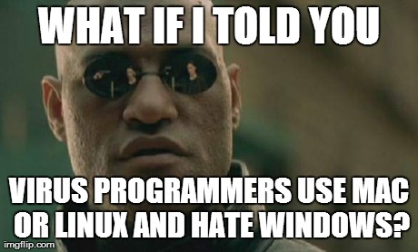 Matrix Morpheus Meme | WHAT IF I TOLD YOU VIRUS PROGRAMMERS USE MAC OR LINUX AND HATE WINDOWS? | image tagged in memes,matrix morpheus | made w/ Imgflip meme maker