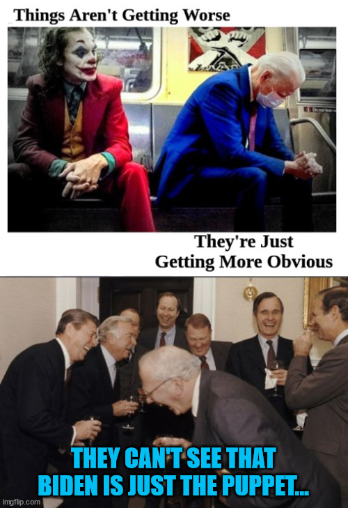 They see nothing... | THEY CAN'T SEE THAT BIDEN IS JUST THE PUPPET... | image tagged in memes,laughing men in suits,blind,liberals | made w/ Imgflip meme maker