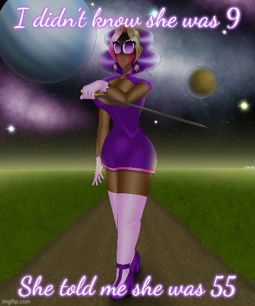 I didn’t know she was 9; She told me she was 55 | image tagged in you have angered the kashiko | made w/ Imgflip meme maker