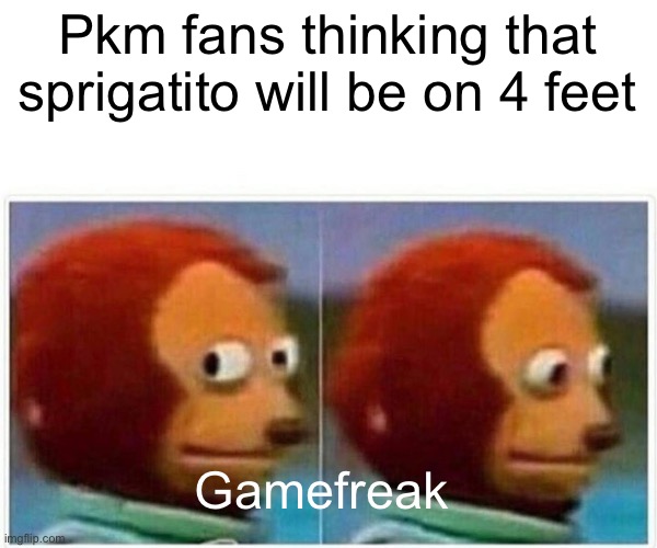 Pkm memes | Pkm fans thinking that sprigatito will be on 4 feet; Gamefreak | image tagged in memes,monkey puppet | made w/ Imgflip meme maker