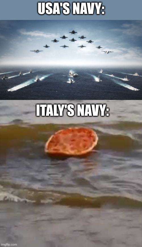 USA'S NAVY:; ITALY'S NAVY: | image tagged in us navy | made w/ Imgflip meme maker