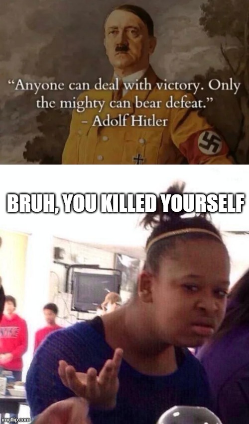 Yeah, Mighty | BRUH, YOU KILLED YOURSELF | image tagged in memes,black girl wat | made w/ Imgflip meme maker