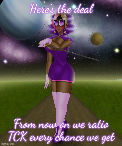 Here’s the deal; From now on we ratio TCK every chance we get | image tagged in you have angered the kashiko | made w/ Imgflip meme maker