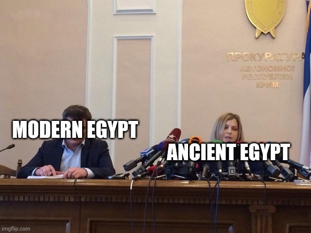 A short meme | ANCIENT EGYPT; MODERN EGYPT | image tagged in memes,funny memes,meme,dank meme,funny,dank memes | made w/ Imgflip meme maker