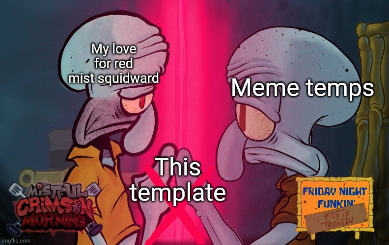 New temp how do you like it | Meme temps; My love for red mist squidward; This template | image tagged in red mist squidward and red mist squidward | made w/ Imgflip meme maker